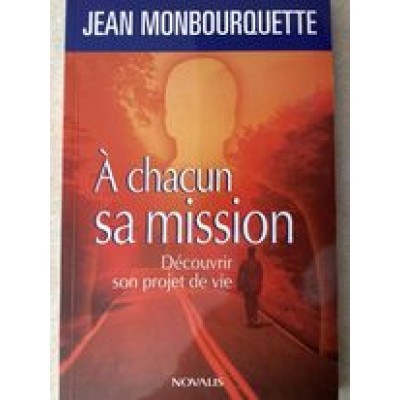 A chacun sa mission - Découvrir son projet de vie De Jean Monbourquette